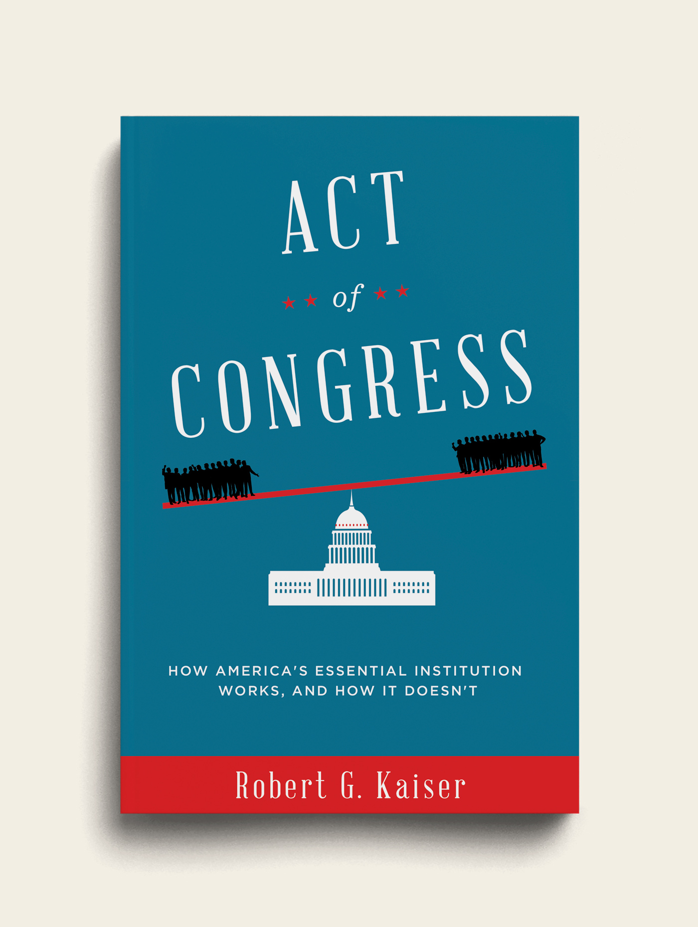 Robert G. Kaiser - Act of Congress Book Cover - The Heads of State